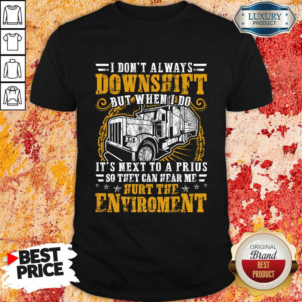 Downshift Hurt The Environment Shirt