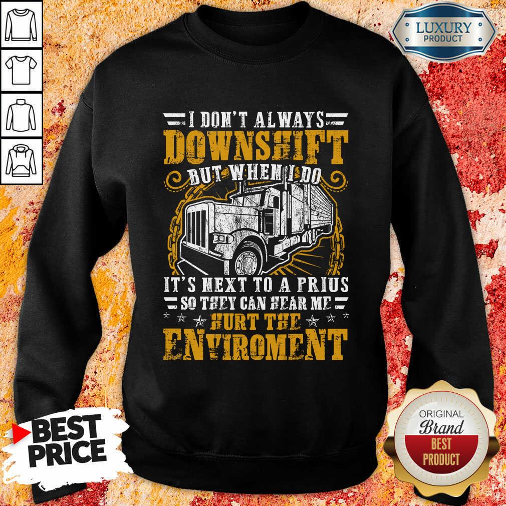 Downshift Hurt The Environment Shirt