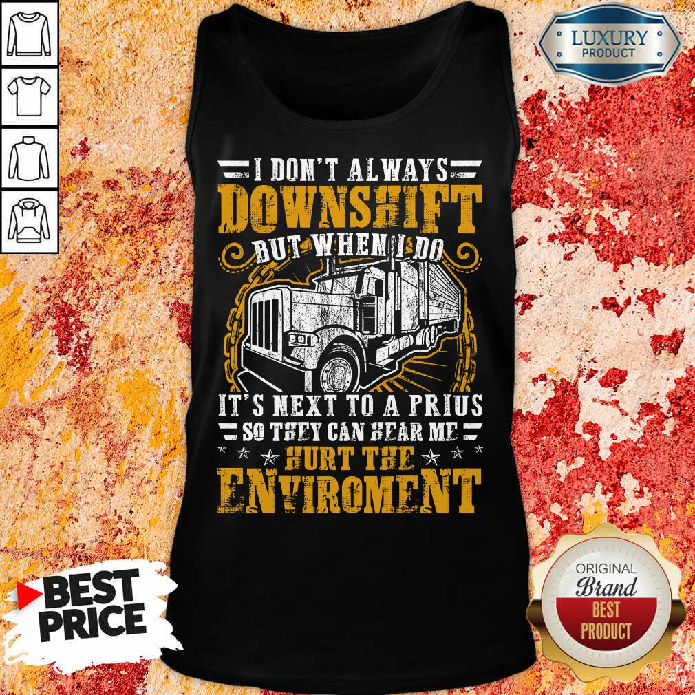 Downshift Hurt The Environment Shirt