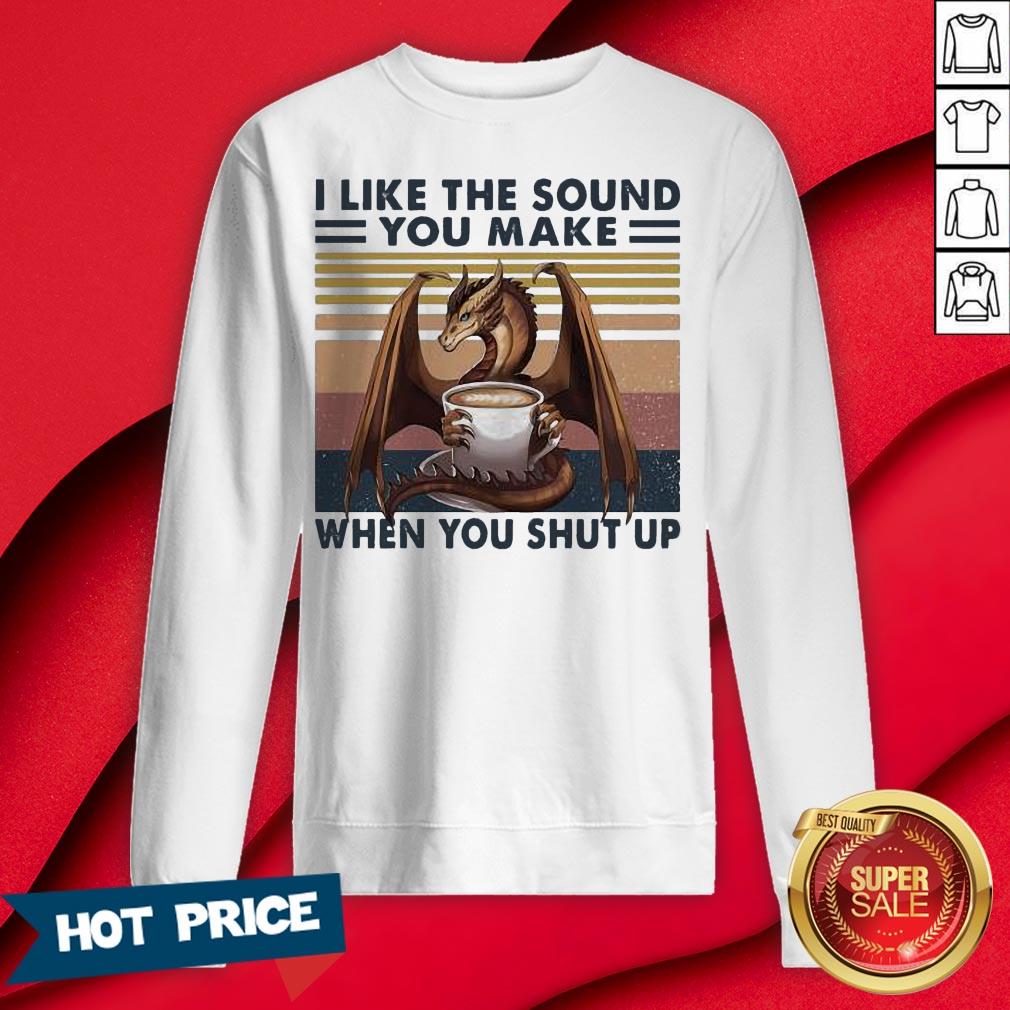 Dragon I Like The Sound You Make When You Shut Up Vintage Retro Shirt