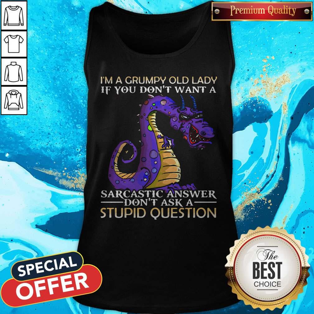 dragon-im-grumpy-old-lady-if-you-dont-want-a-sarcastic-answer-dont-ask-a-stupid-question-tank-top.jpg