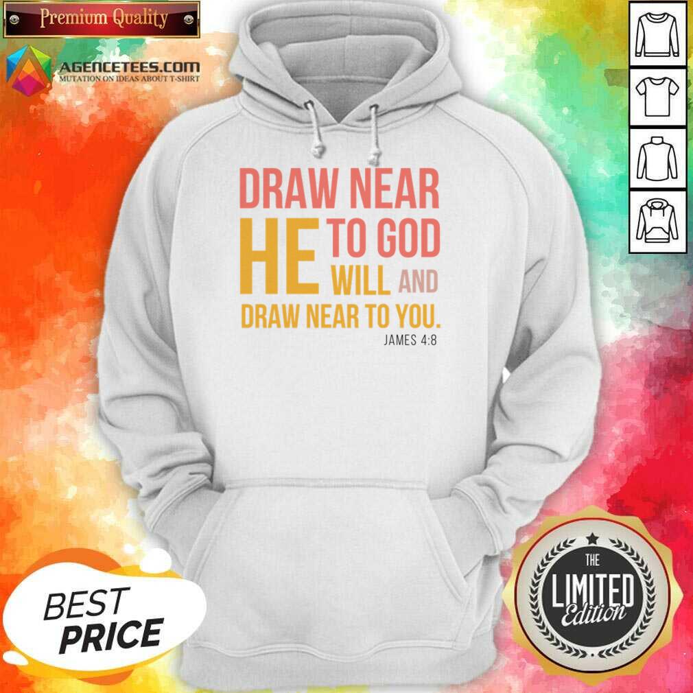 Draw Near He To God Will And Draw Near To You Shirt