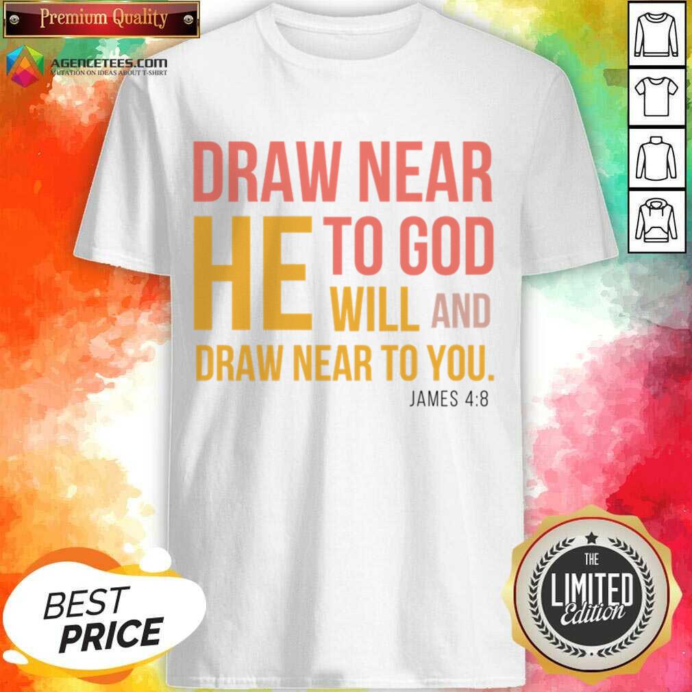 Draw Near He To God Will And Draw Near To You Shirt