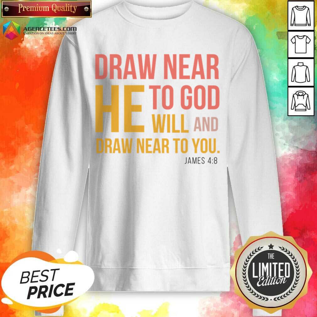 Draw Near He To God Will And Draw Near To You Shirt