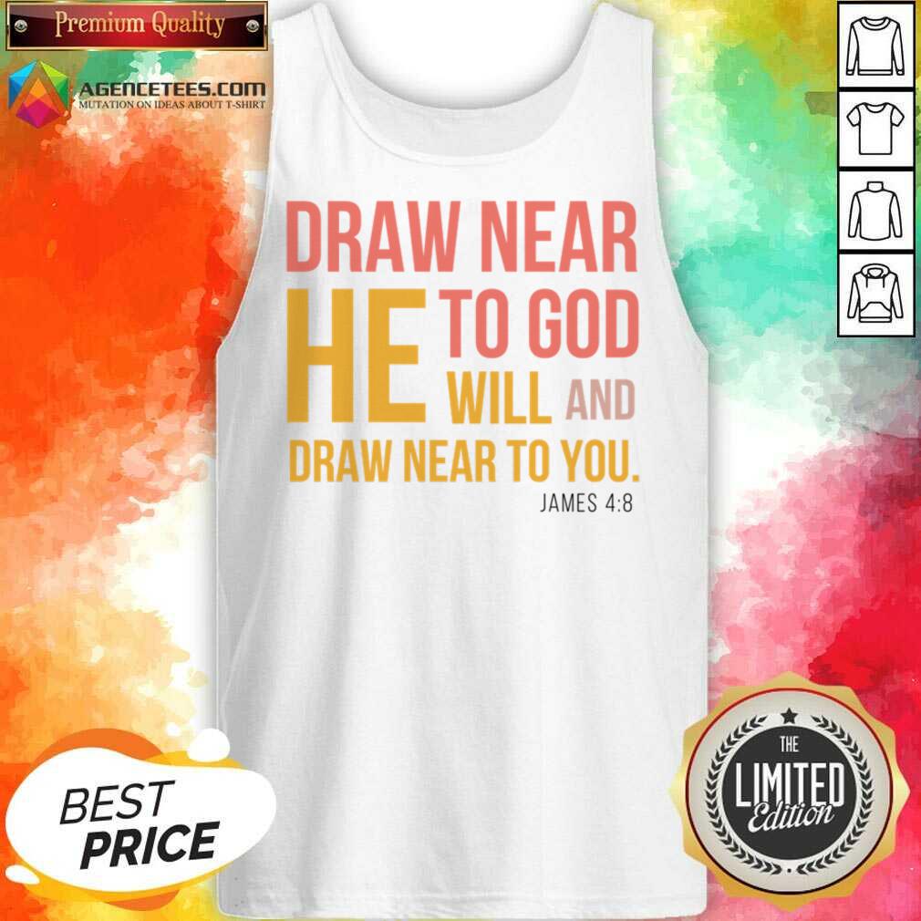 Draw Near He To God Will And Draw Near To You Shirt