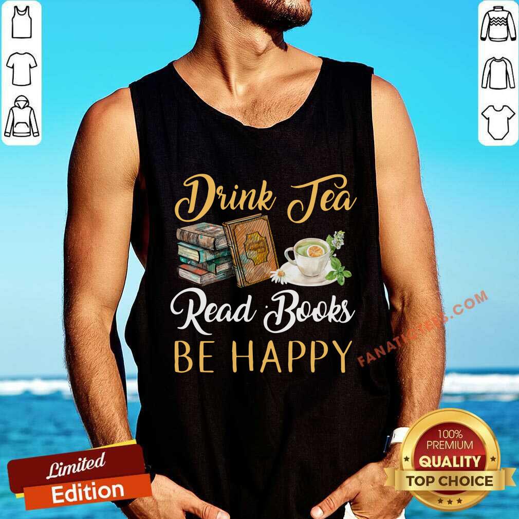 Drink Tea Read Books Be Happy Shirt