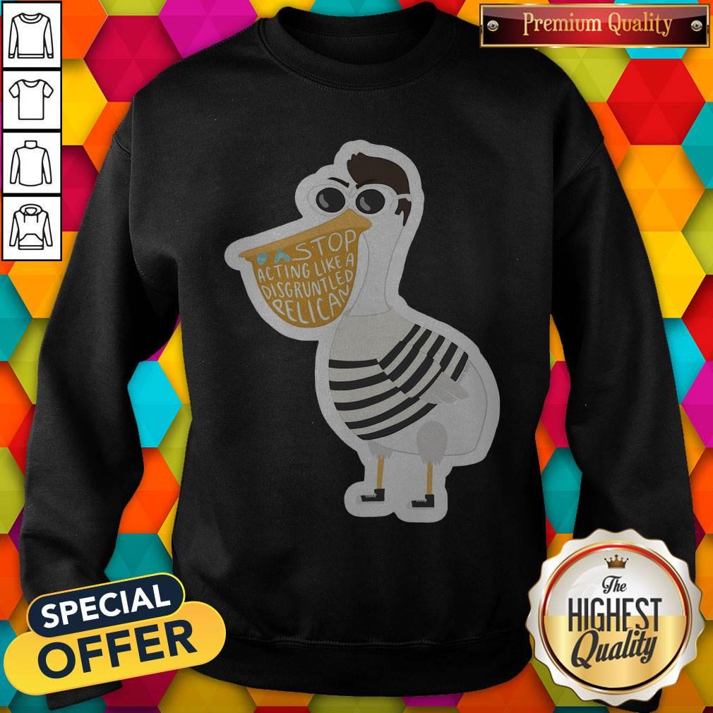 Duck Stop Acting Like A Disgruntled Pelican Shirt