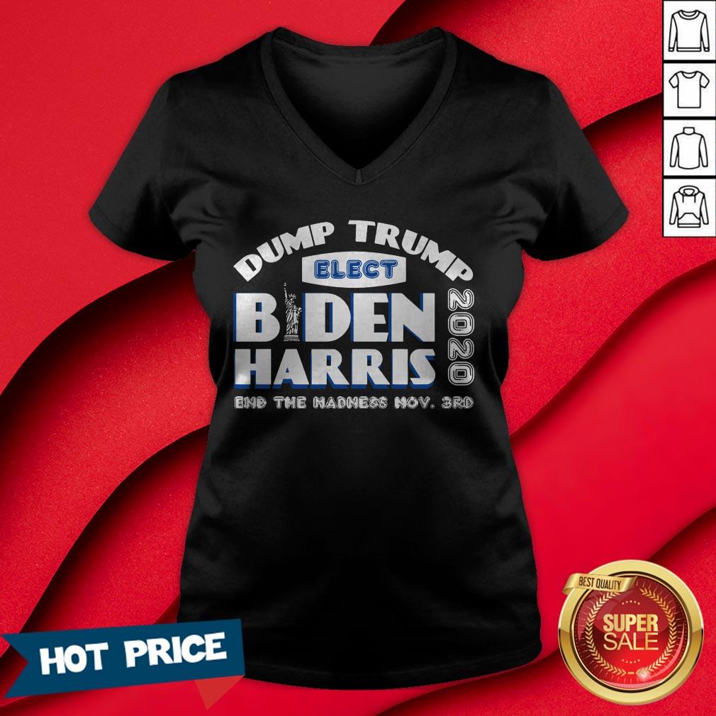Dump Trump Elect Biden Harris 2020 And The Madness Now 3rd Shirt