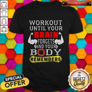 Cute Workout Until Your Brain Forgets And Your Body Remembers Shirt