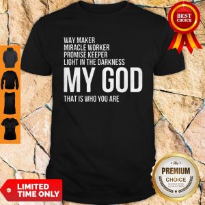Top Way Marker Miracle Worker My God Shirt