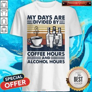 My Days Are Divided By Coffee Hours And Alcohol Hours Vintage Shirt