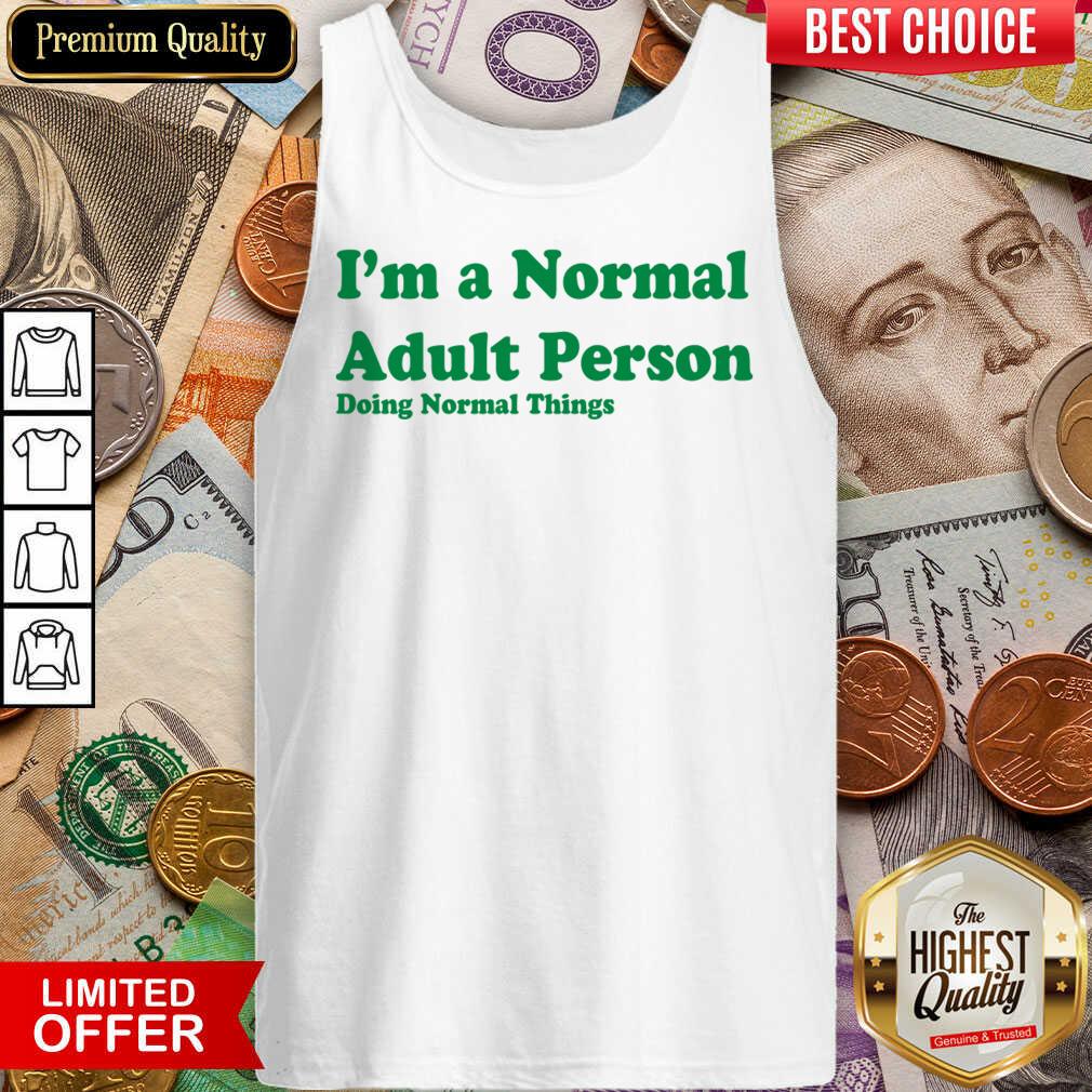 I'm A Normal Adult Person Doing Normal Things Shirt