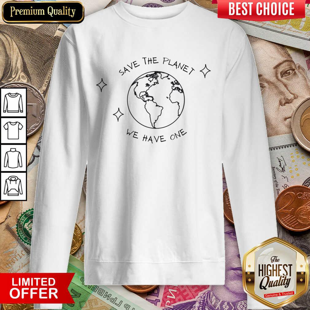 Earth Save The Planet We Have One Shirt