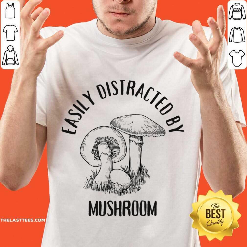Easily Distracted By Mushroom Shirt