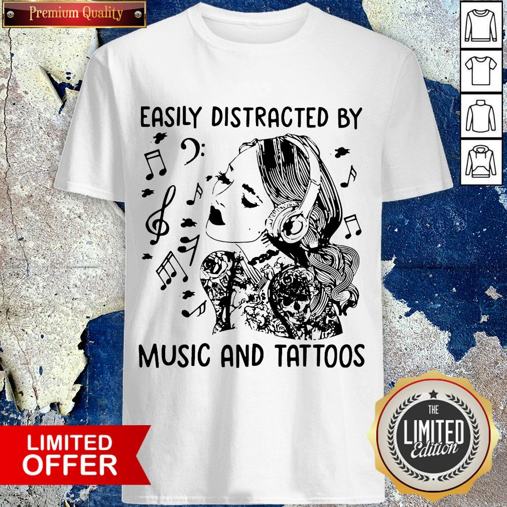 Easily Distracted By Music And Tattoos Shirt