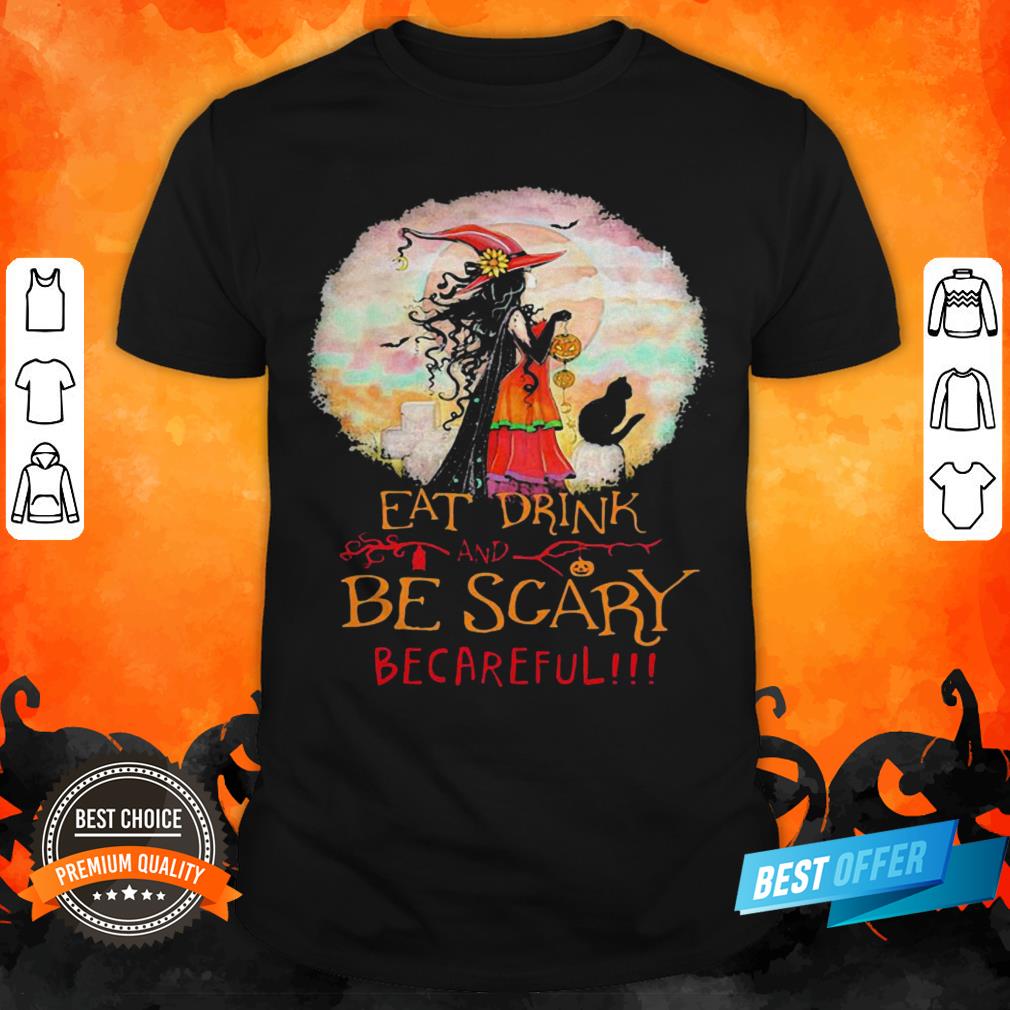 Eat Drink And Be Scary Be Careful Witch Halloween Shirt