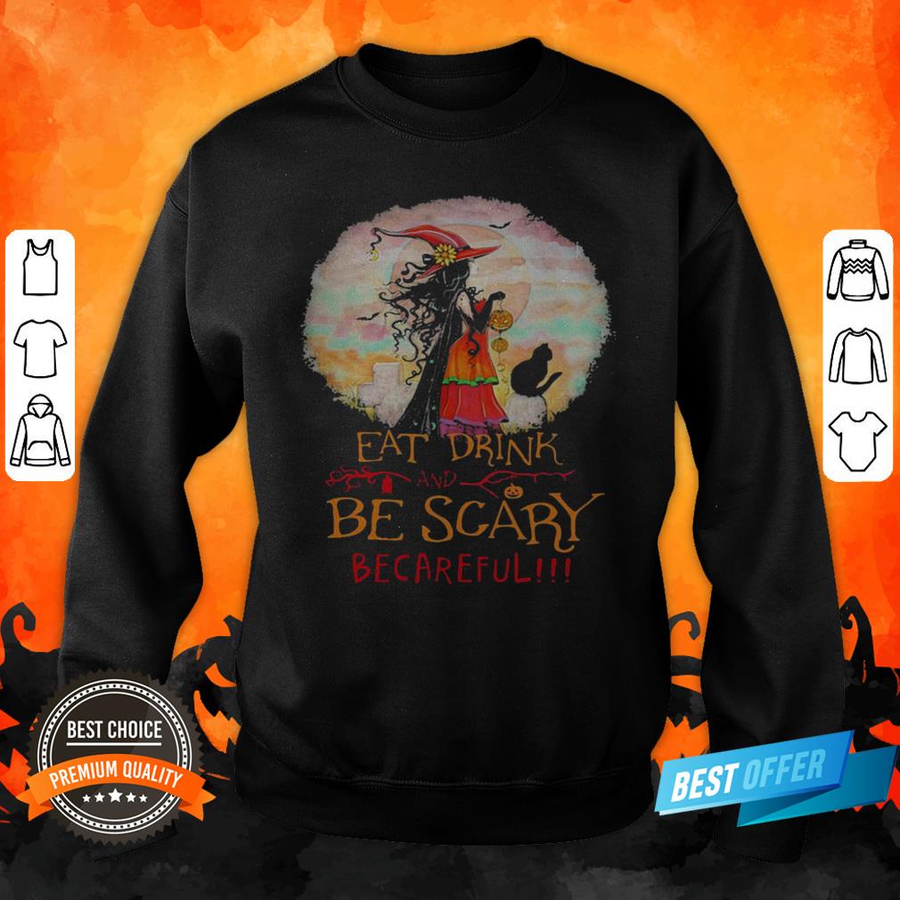 Eat Drink And Be Scary Be Careful Witch Halloween Shirt