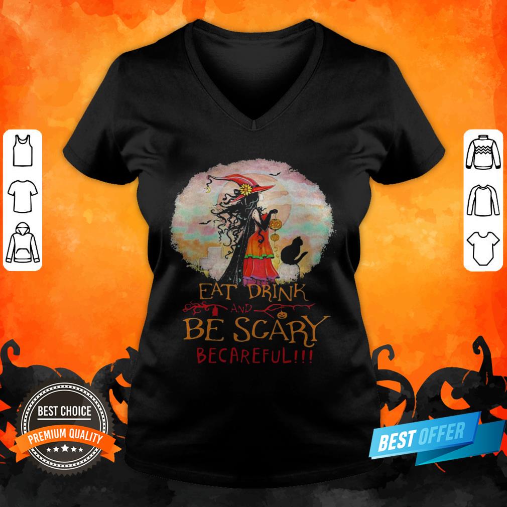 Eat Drink And Be Scary Be Careful Witch Halloween Shirt
