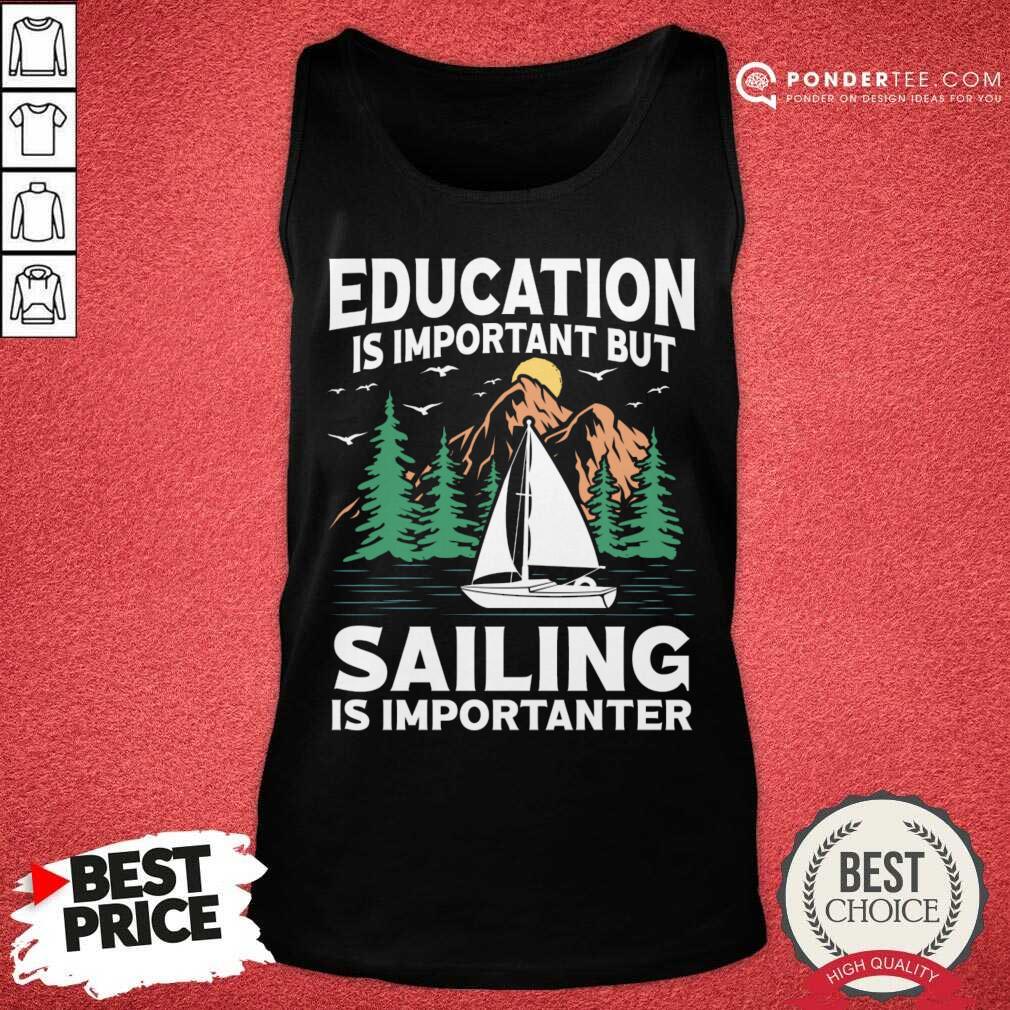 Education Is Important But Sailing Is Importanter Shirt