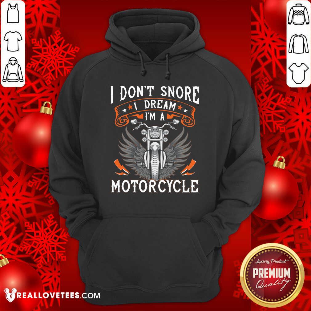 I Dont Snore I Dream Im A Motorcycle Shirt