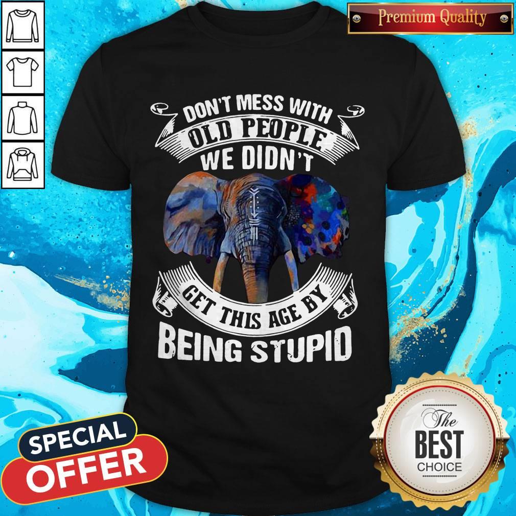 elephant-dont-mess-with-old-people-we-didnt-get-this-age-by-being-stupid-shirt.jpg