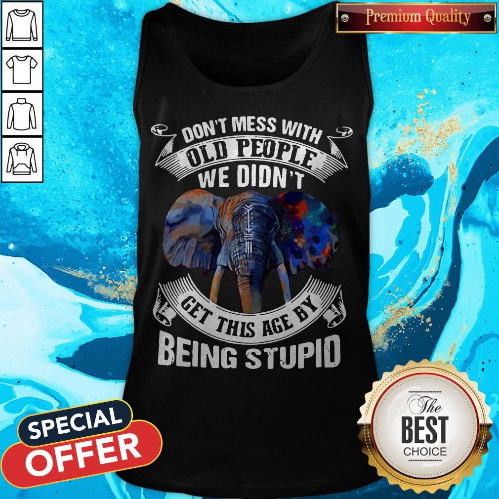 elephant-dont-mess-with-old-people-we-didnt-get-this-age-by-being-stupid-tank-top.jpg