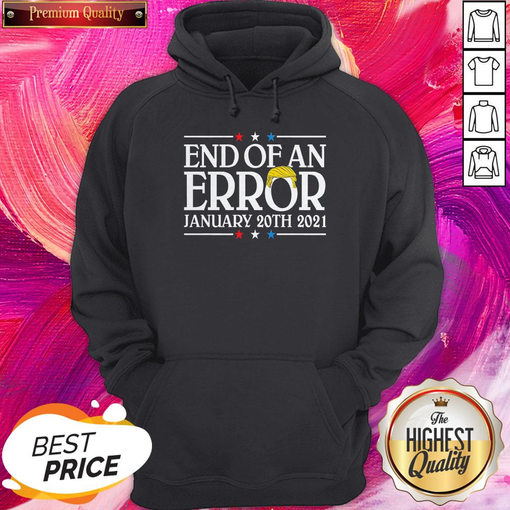 End Of An Error January 20th 2021 Premium Nice Top Perfect Shirt