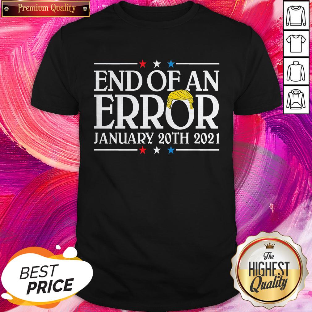 End Of An Error January 20th 2021 Premium Nice Top Perfect Shirt