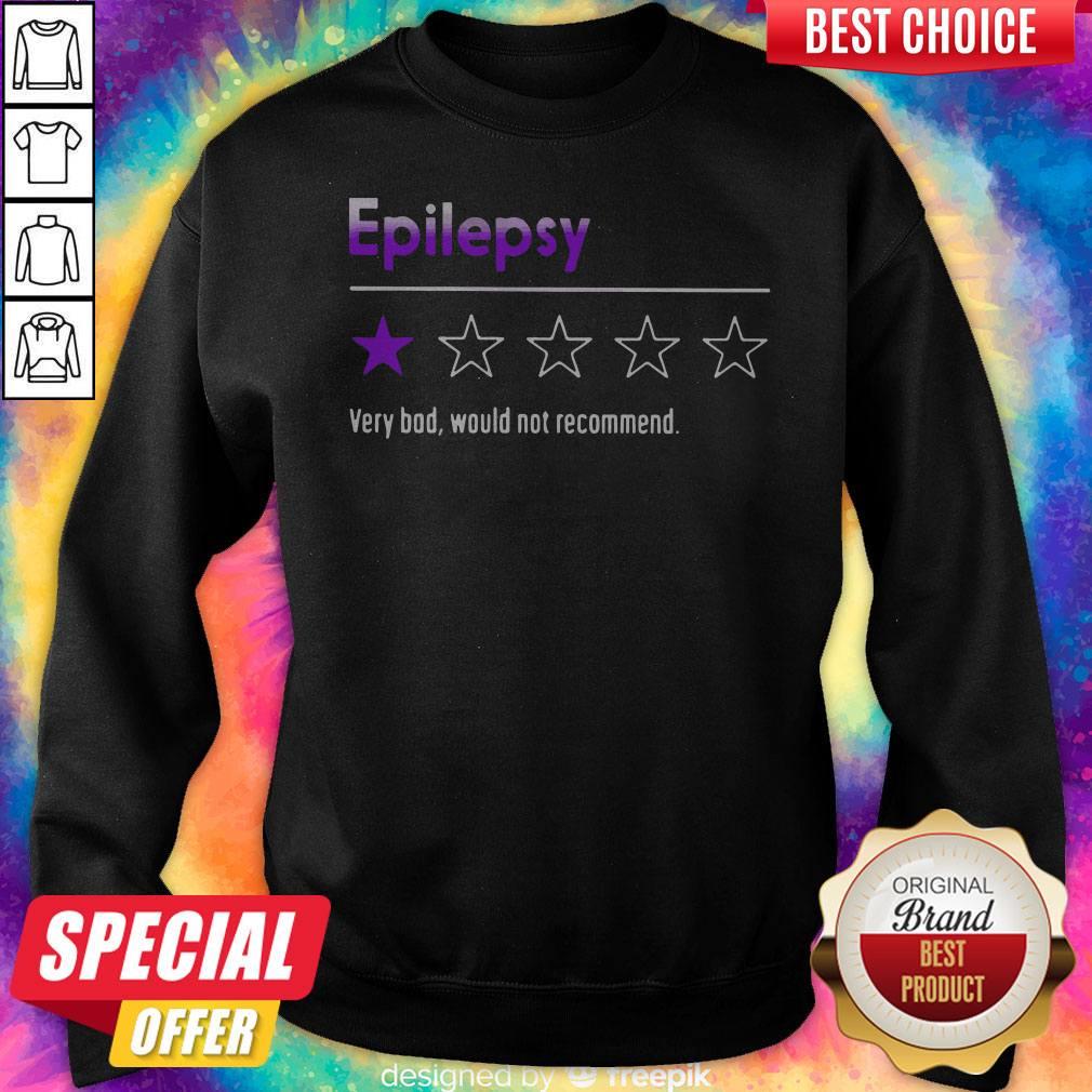 Epilepsy Very Bad Would Not Recommend Shirt