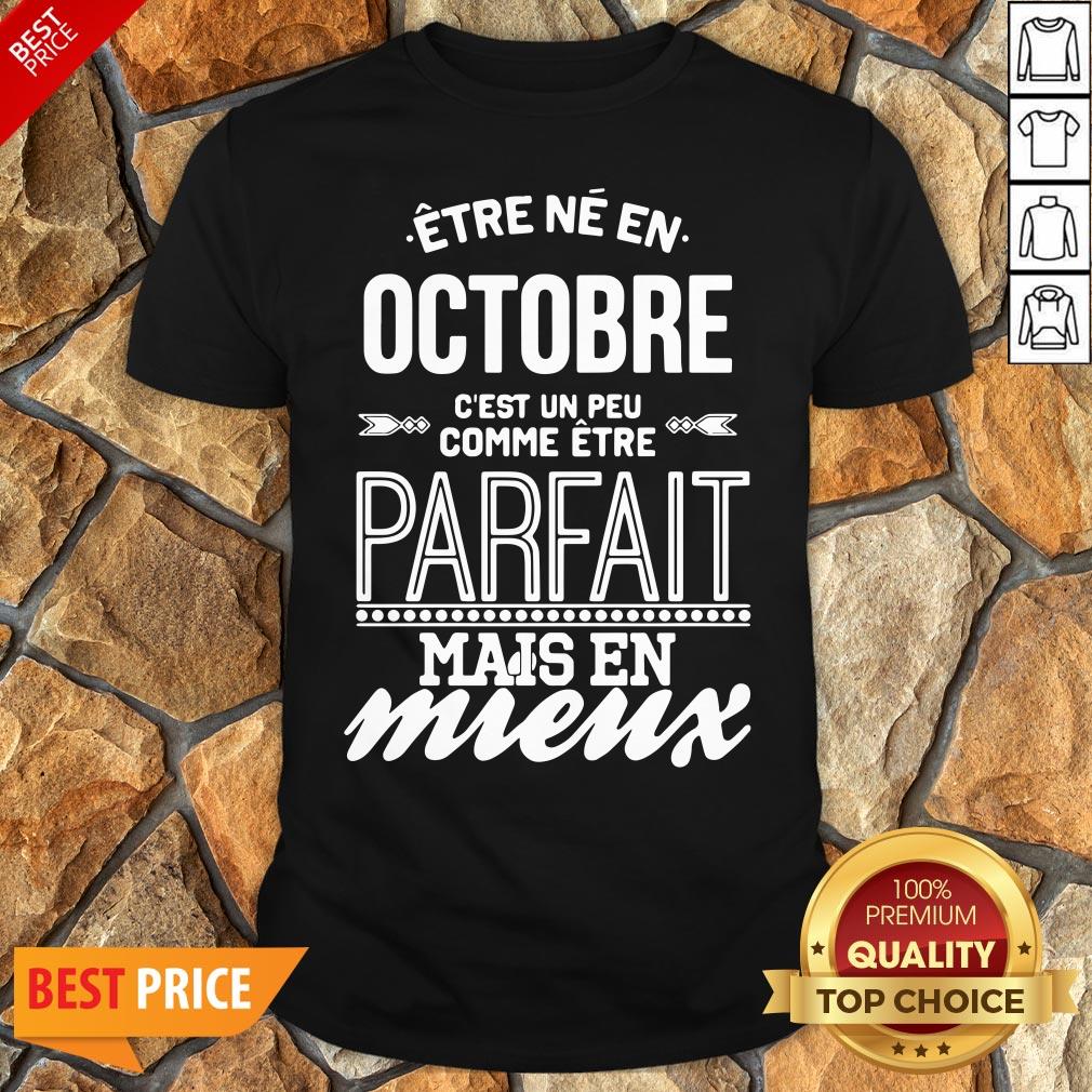 Être Né En Octobre C’est Un Peu Comme Être Parfait Mais En Mieux Shirt
