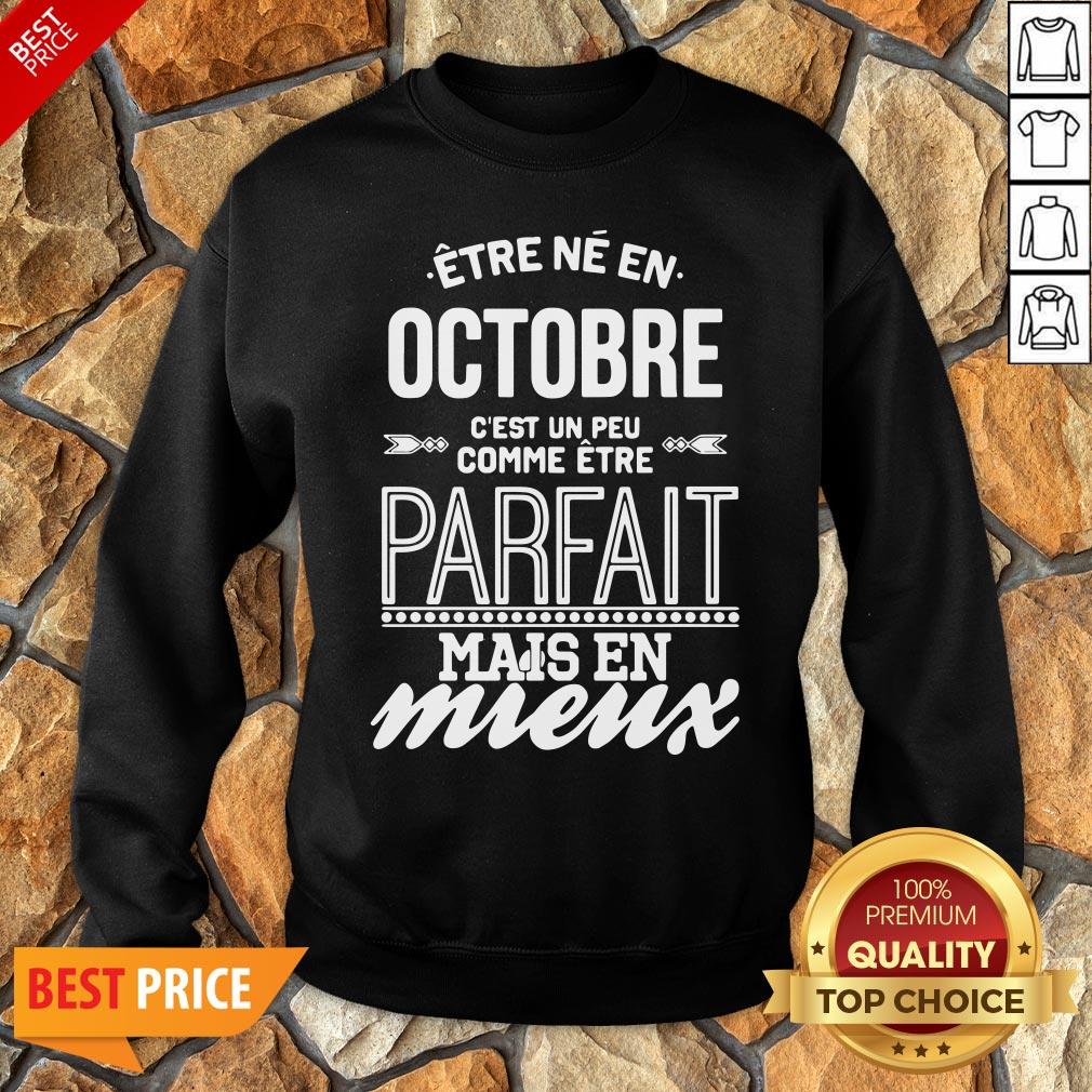 Être Né En Octobre C’est Un Peu Comme Être Parfait Mais En Mieux Shirt