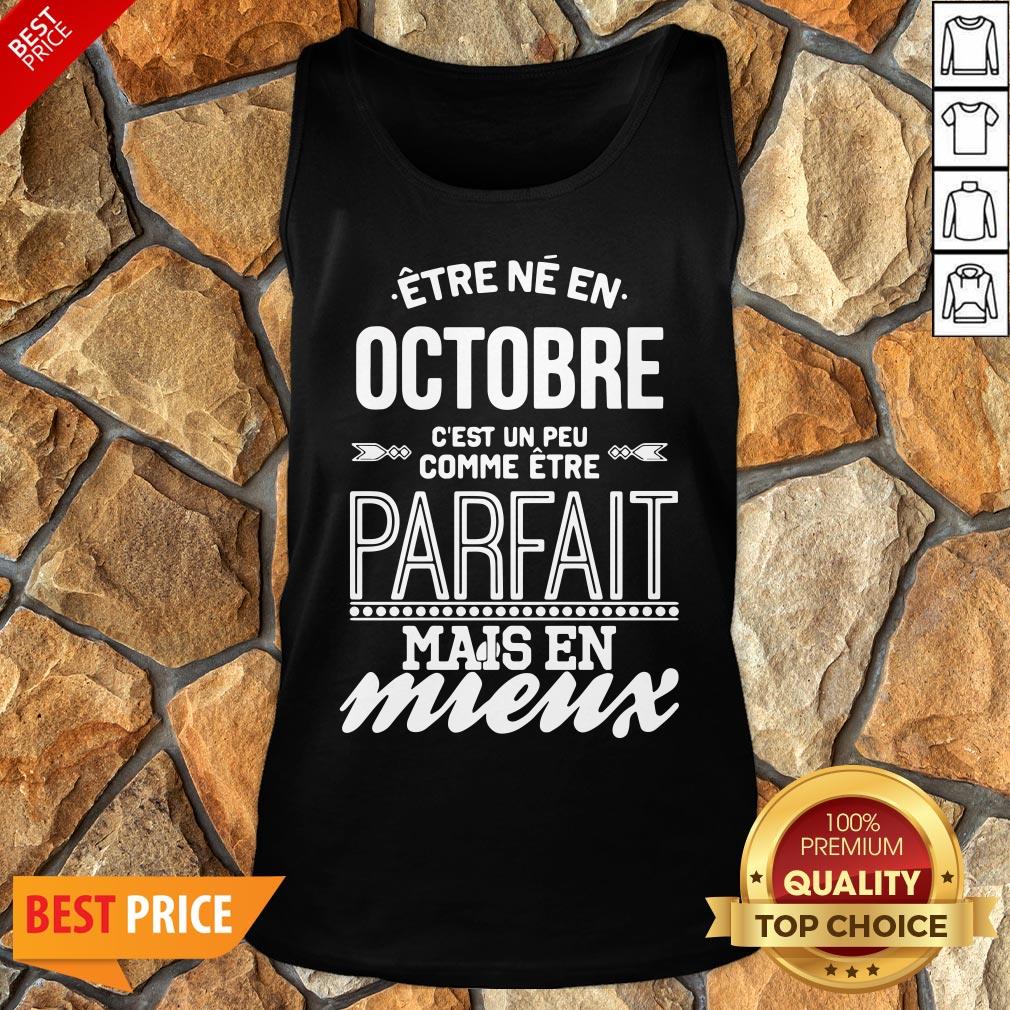 Être Né En Octobre C’est Un Peu Comme Être Parfait Mais En Mieux Shirt