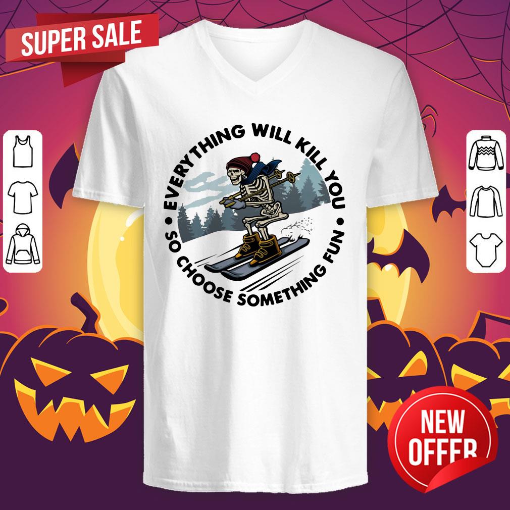 Everything Will Kill You So Choose Something Shirt