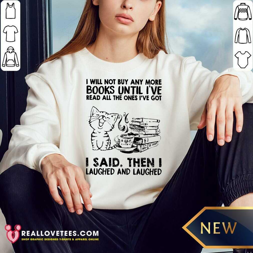 Excellent Cat Book Unil I'Ve I Said Then I Laughed And Laughed Shirt