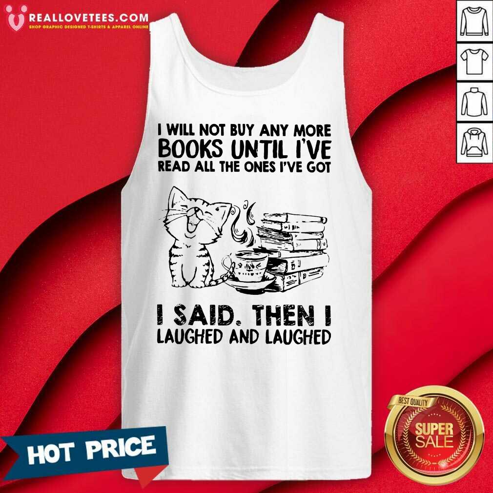 Excellent Cat Book Unil I'Ve I Said Then I Laughed And Laughed Shirt