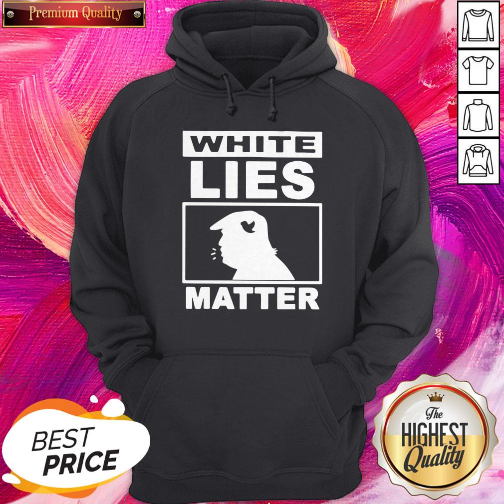 Excellent Donald Trump White Lies Matter Shirt