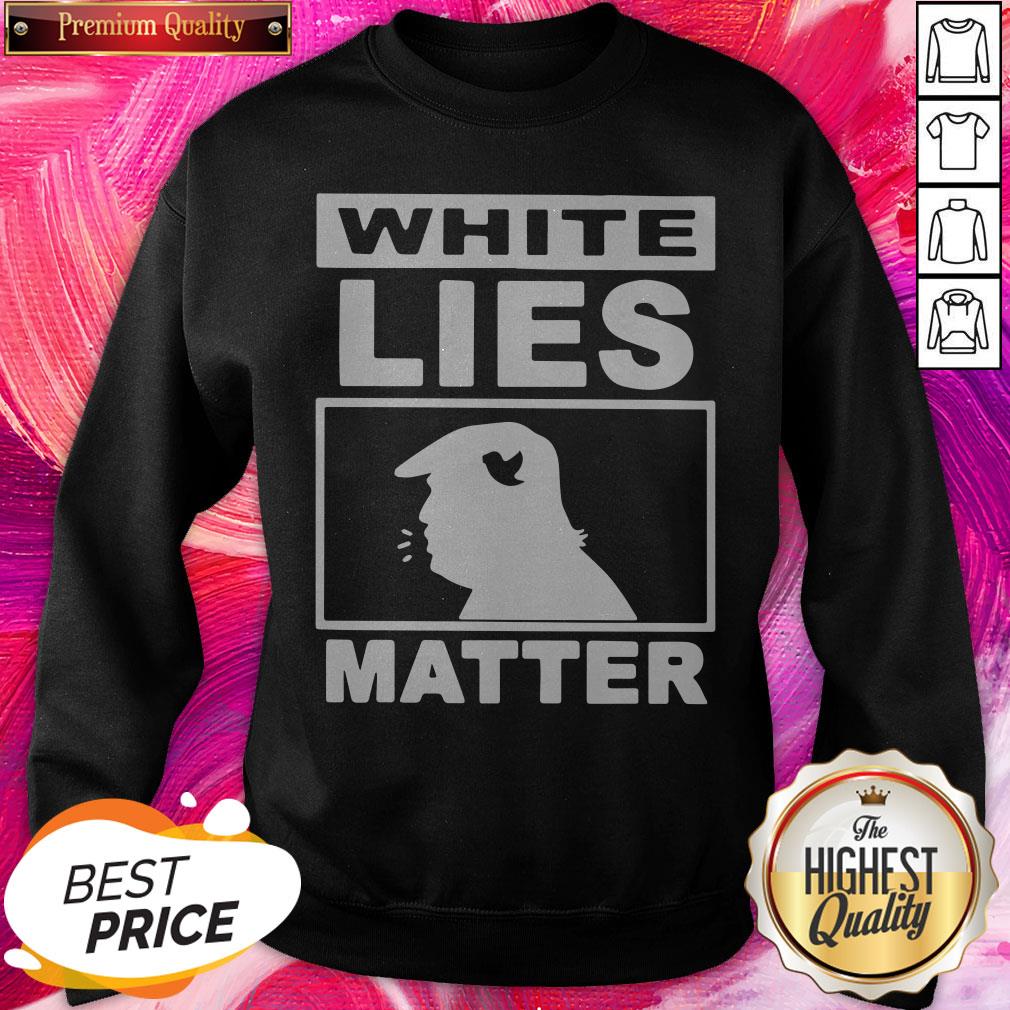 Excellent Donald Trump White Lies Matter Shirt