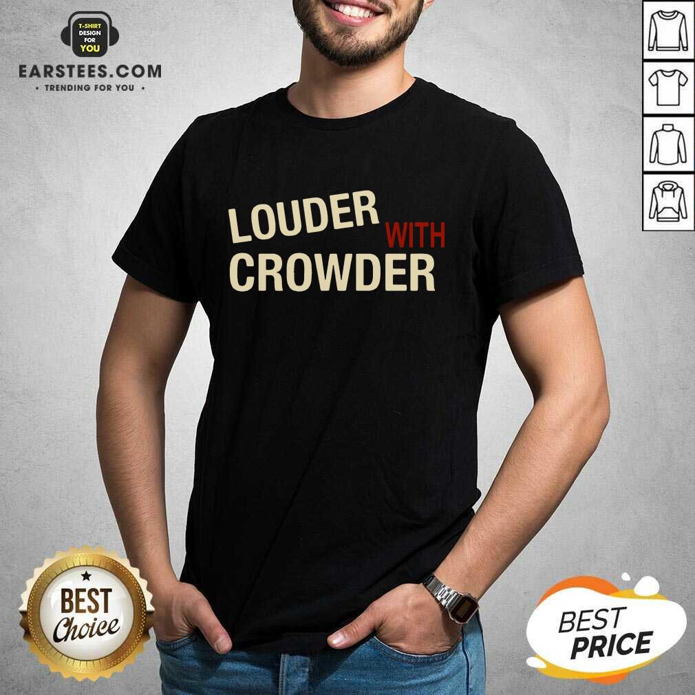 Excellent Louder With Crowder Terrific Shirt