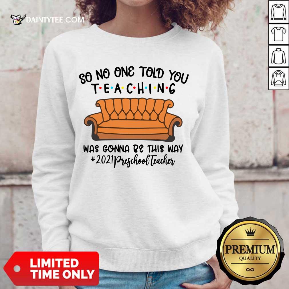 excellent-so-no-one-told-you-teaching-was-gonna-be-this-way-2021-preschool-teacher-sweater.jpg