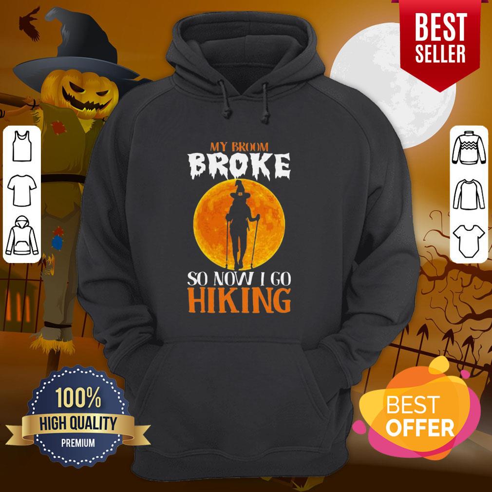 Excellent Witch My Broom Broke So Now I Go Hiking Halloween Shirt