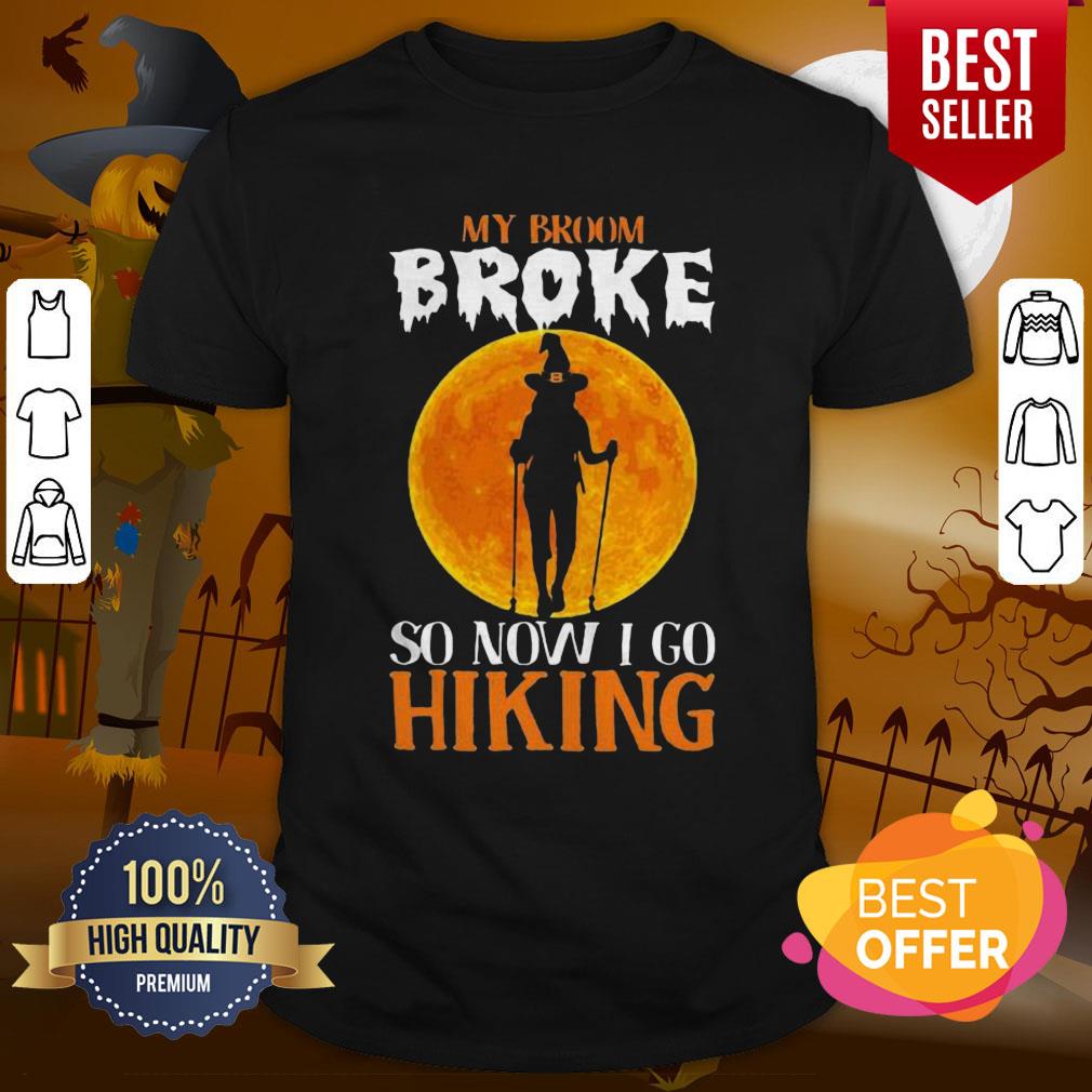 Excellent Witch My Broom Broke So Now I Go Hiking Halloween Shirt