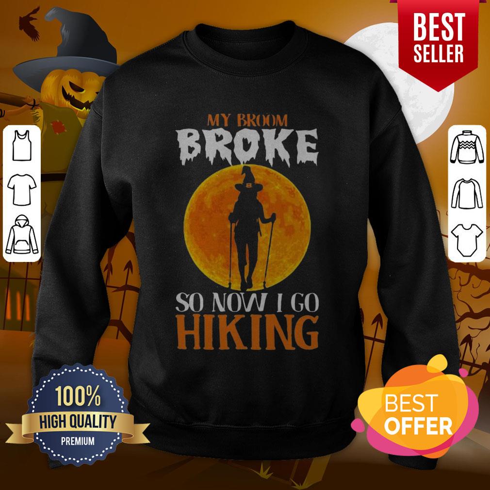 Excellent Witch My Broom Broke So Now I Go Hiking Halloween Shirt