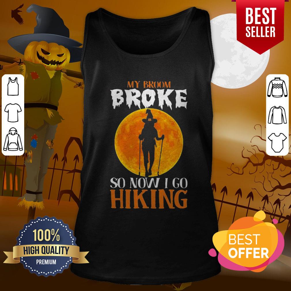 Excellent Witch My Broom Broke So Now I Go Hiking Halloween Shirt