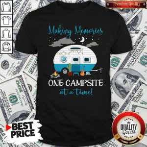 Premium Making Memories One Campsite At A Time Shirt