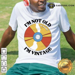 I'm Not Old I'm Vintage Shirt
