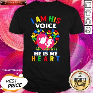 Good Autism I Am His Voice He Is My Heart Shirt