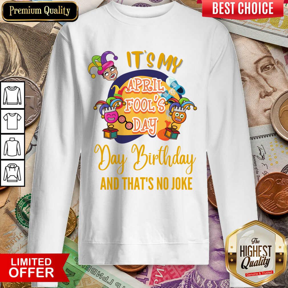 It's My April Fool'S Day Birthday And Thats No Joke Shirt