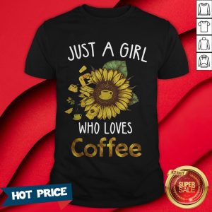 Sunflower Just A Girl Who Loves Coffee T-Shirt