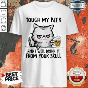 Worried 5 Cat Touch My Beer And I Will Drink Skull Shirt