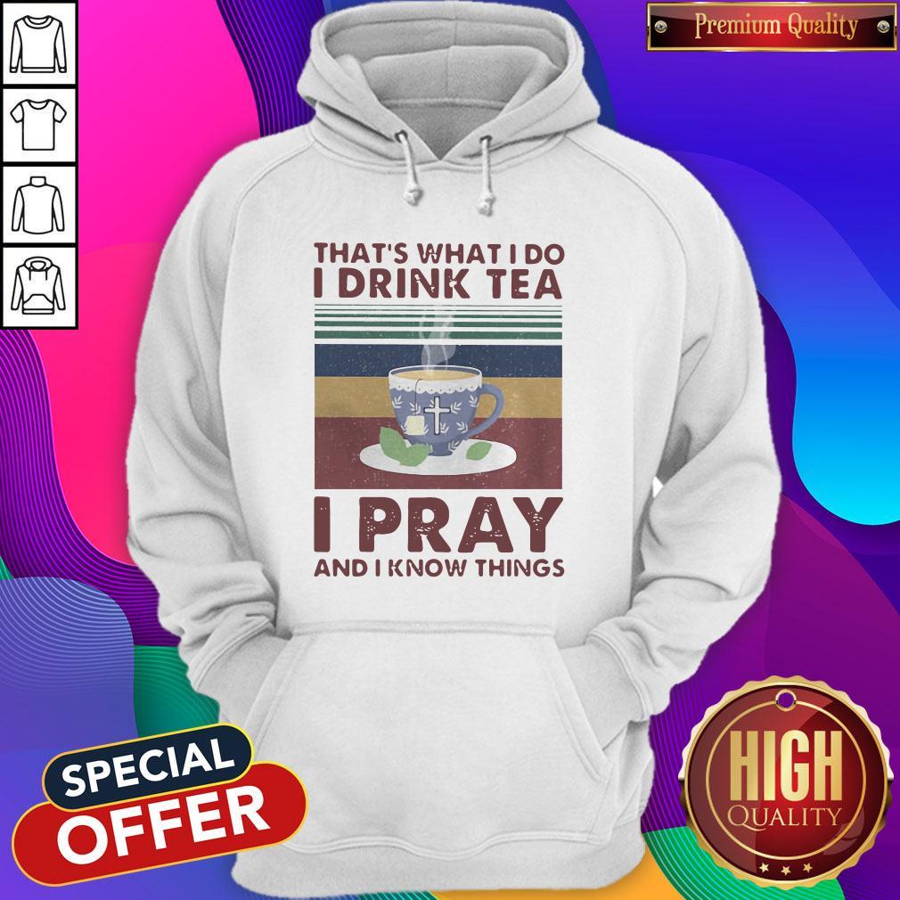 That’s What I Do I Drink Tea I Pray And I know Things Vintage Retro Shirt